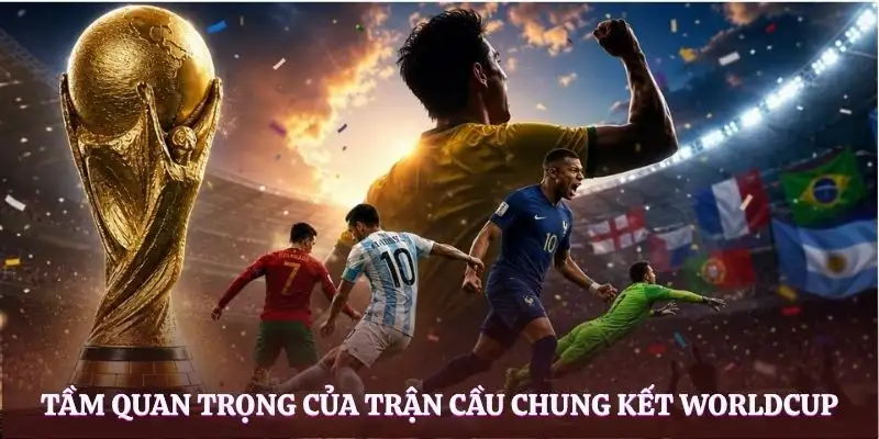 chung-ket-worldcup-tam-quan-trong
