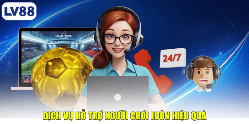 Dịch vụ hỗ trợ người chơi luôn hiệu quả