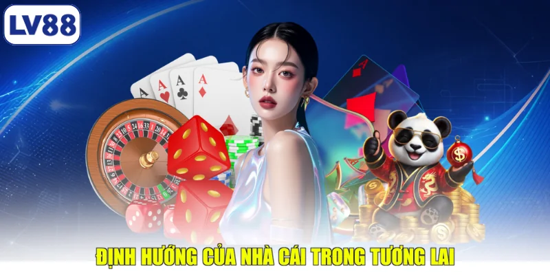 Định hướng của nhà cái trong tương lai