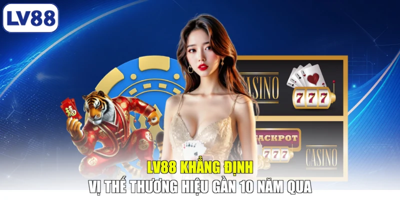 LV88 khẳng định vị thế thương hiệu gần 10 năm qua