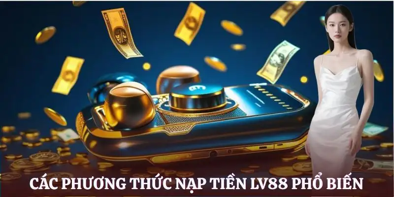 nap-tien-lv88-phuong-thuc