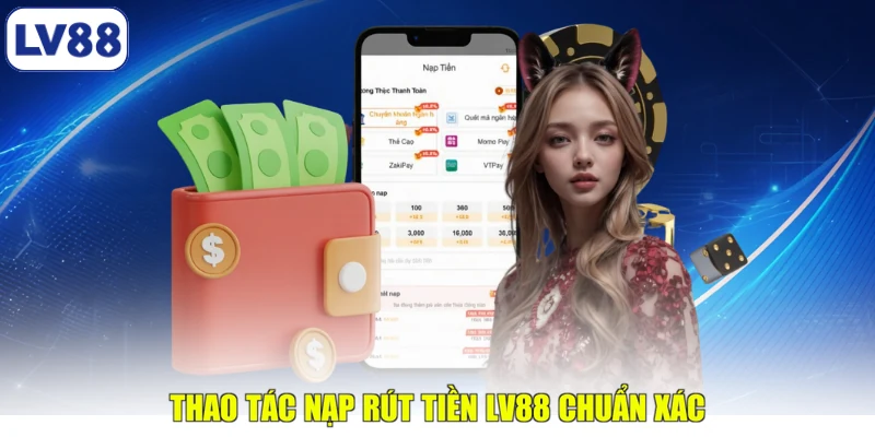 Thao tác nạp rút tiền LV88 chuẩn xác