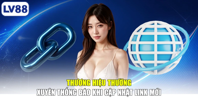 Thương hiệu thường xuyên thống báo khi cập nhật link mới